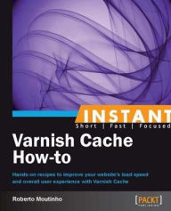 Title: Instant Varnish Cache How-to, Author: Roberto Moutinho