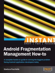 Title: Instant Android Fragmentation Management How-to, Author: Gianluca Pacchiella