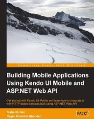 Title: Building Mobile Applications Using Kendo UI Mobile and ASP.NET Web API, Author: Nishanth Nair