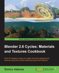 Title: Blender 2.6 Cycles, Materials and Textures Cookbook, Author: Enrico Valenza