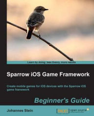 Title: Sparrow iOS Game Framework Beginner's Guide, Author: Johannes Stein