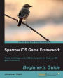 Sparrow iOS Game Framework Beginner's Guide