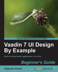 Title: Vaadin 7 UI Design By Example: Beginner's Guide, Author: Alejandro Duarte