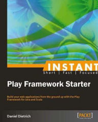 Title: Instant Play Framework Starter, Author: Daniel Dietrich