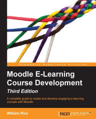 Title: Moodle E-Learning Course Development - Third Edition, Author: William Rice