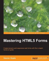 Title: Mastering HTML5 Forms, Author: Gaurav Gupta