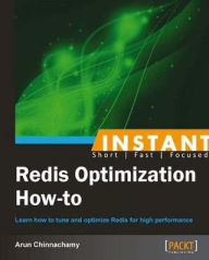 Title: Instant Redis Optimization How-to, Author: Arun Chinnachamy