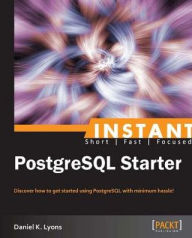 Title: Instant PostgreSQL Starter, Author: Daniel K. Lyons