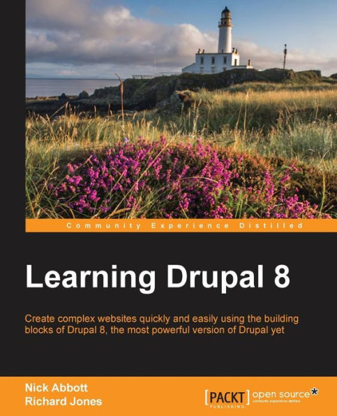 Learning Drupal 8: Create complex websites quickly and easily using the building blocks of Drupal 8, the most powerful version of Drupal yet