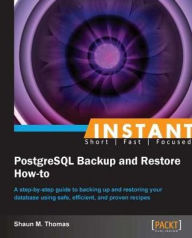 Title: Instant PostgreSQL Backup and Restore How-to, Author: Shaun Thomas