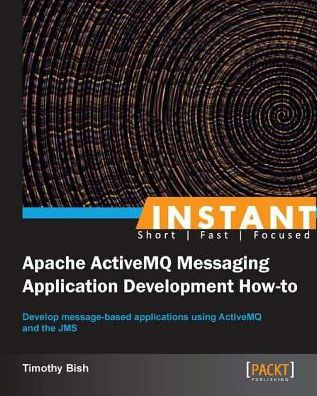 Instant Apache ActiveMQ Messaging Application Development How-to