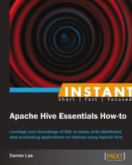 Title: Instant Apache Hive Essentials How-to, Author: Darren Lee