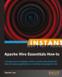 Instant Apache Hive Essentials How-to