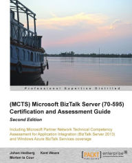 Title: (MCTS) Microsoft BizTalk Server (70-595) Certification and Assessment Guide, Author: Johan Hedberg