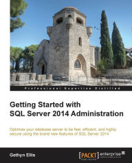 Title: Getting Started with SQL Server 2014 Administration, Author: Gethyn Ellis