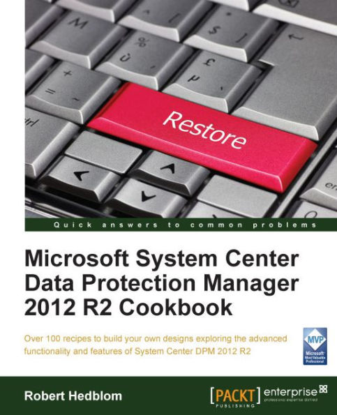 Microsoft System Center Data Protection Manager 2012 R2 Cookbook