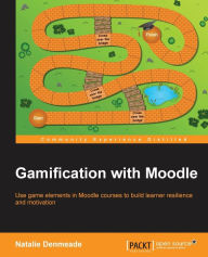 Title: Gamification with Moodle, Author: Natalie Denmeade