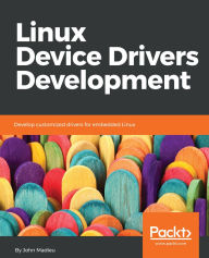 Title: Linux Device Drivers Development: Develop customized drivers for embedded Linux, Author: John Madieu