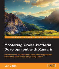 Title: Mastering Cross-Platform Development with Xamarin, Author: Can Bilgin