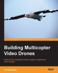 Title: Building Multicopter Video Drones, Author: Ty Audronis