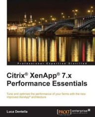 Title: Citrix® XenApp® 7.x Performance Essentials, Author: Luca Dentella