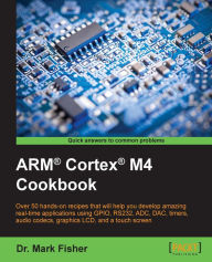 Title: ARM® Cortex® M4 Cookbook, Author: Dr. Mark Fisher
