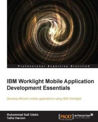 Title: IBM Worklight Mobile Application Development Essentials, Author: Muhammad Saif Uddin