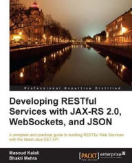 Title: Developing RESTful Services with JAX-RS 2.0, WebSockets, and JSON, Author: Masoud Kalali