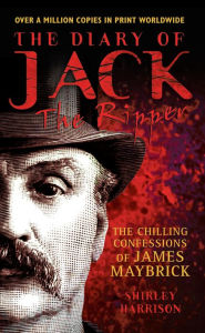 Title: The Diary of Jack the Ripper: The Chilling Confessions of James Maybrick, Author: Shirley Harrison