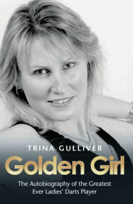 Golden Girl: The Autobiography of the Greatest Ever Ladies' Darts Player