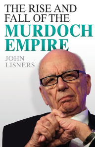 Title: The Rise and Fall of the Murdoch Empire, Author: John Lisners