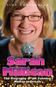 Title: Sarah Millican: The Biography of the Funniest Woman in Britain, Author: Tina Campanella