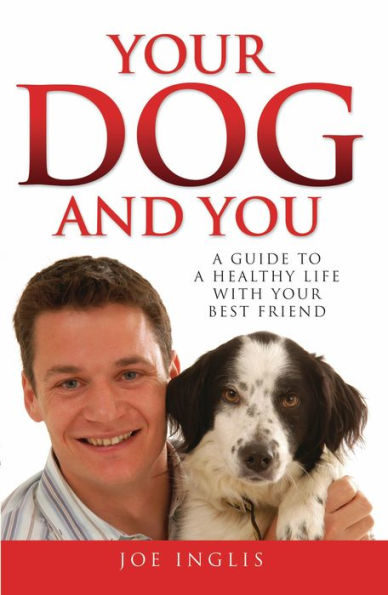 Your Dog and You - A Guide to a Healthy Life with Your Best Friend