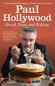 Title: Paul Hollywood: Bread, Buns and Baking, Author: A. S. Dagnell