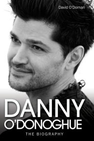 Title: Danny O'Donoghue: The Biography, Author: David O'Dornan
