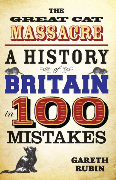 The Great Cat Massacre: A History of Britain in 100 Mistakes