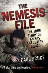 Title: The Nemesis File: The True Story of an SAS Execution Squad, Author: Paul Bruce