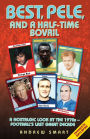 Best, Pele, and a Half-Time Bovril: A Nostalgic Look at the 1970s - Football's Last Great Decade