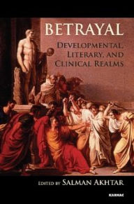 Title: Betrayal: Developmental, Literary, and Clinical Realms, Author: Salman Akhtar