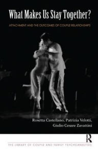 Title: What Makes Us Stay Together?: Attachment and the Outcomes of Couple Relationships, Author: Rosetta Castellano