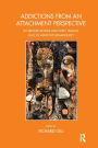 Addictions From an Attachment Perspective: Do Broken Bonds and Early Trauma Lead to Addictive Behaviours? / Edition 1