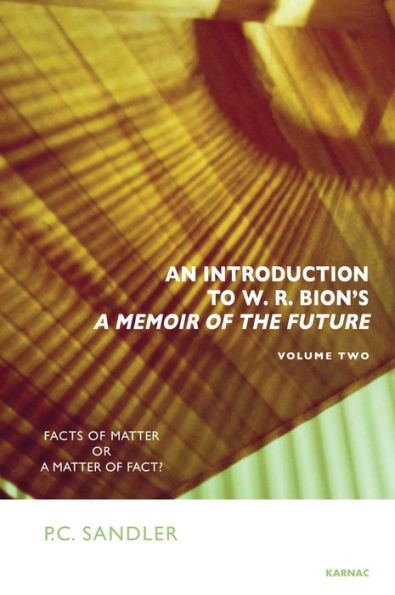 An Introduction to W.R. Bion's 'A Memoir of the Future': Facts Matter or a Fact?