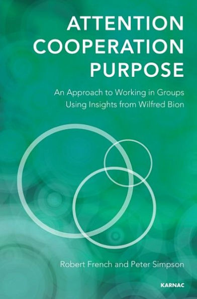 Attention, Cooperation, Purpose: An Approach to Working Groups Using Insights from Wilfred Bion