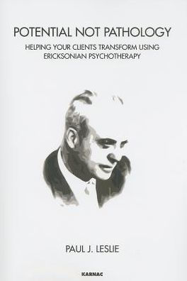 Potential Not Pathology: Helping Your Clients Transform Using Ericksonian Psychotherapy