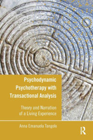 Title: Psychodynamic Psychotherapy with Transactional Analysis: Theory and Narration of a Living Experience, Author: Anna Emanuela Tangolo