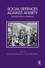 Title: Social Defences Against Anxiety: Explorations in a Paradigm, Author: David Armstrong