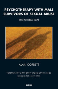 Title: Psychotherapy with Male Survivors of Sexual Abuse: The Invisible Men, Author: Alan Corbett