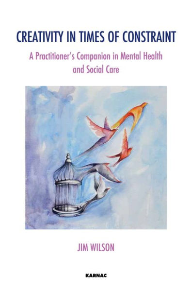 Creativity Times of Constraint: A Practitioner's Companion Mental Health and Social Care