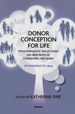 Donor Conception for Life: Psychoanalytic Reflections on New Ways of Conceiving the Family