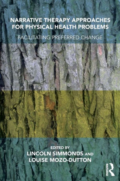 Narrative Therapy Approaches for Physical Health Problems: Facilitating Preferred Change / Edition 1